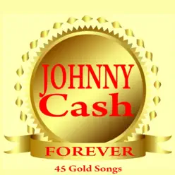 Forever (45 Gold Songs) - Johnny Cash