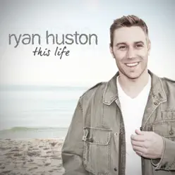 This Life - Ryan Huston