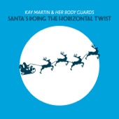 Kay Martin & Her Body Guards - Santa's Doing the Horizontal Twist