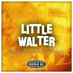 Don't Have to Hurt No More - Little Walter