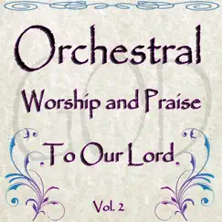 Orchestral Worship & Praise to Our Lord, Vol. 2 by Amade' String Orchestra album reviews, ratings, credits