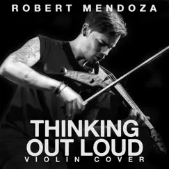 Thinking Out Loud (Violin Cover) - Single by Robert Mendoza album reviews, ratings, credits