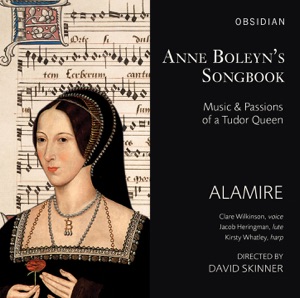 Anne Boleyn's Songbook: Music & Passions of a Tudor Queen