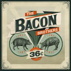 36¢ - The Bacon Brothers 36¢ - The Bacon Brothers