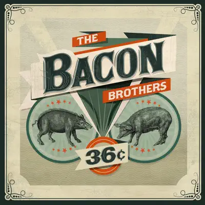 36¢ - The Bacon Brothers 36¢ - The Bacon Brothers