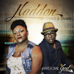 Gerald Haddon & Tammi Haddon - Awesome God