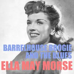 Barrelhouse, Boogie and the Blues - Ella Mae Morse Barrelhouse, Boogie and the Blues - Ella Mae Morse