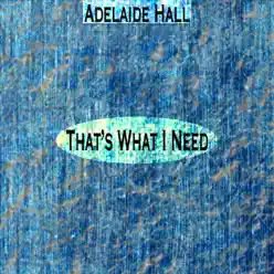 That's What I Need (Remastered) - EP - Adelaide Hall That's What I Need (Remastered) - EP - Adelaide Hall