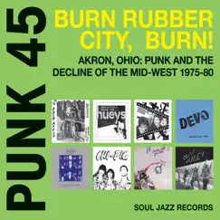 Punk 45: Burn Rubber City, Burn! Akron, Ohio: Punk and the Decline of the Mid-West 1975-80 by Various Artists album reviews, ratings, credits