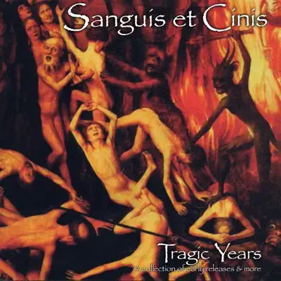 Tragic Years - A Collection of Early Releases & More - Sanguis Et Cinis