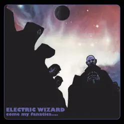 Come My Fanatics... - Electric Wizard