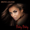 Baby Baby Erotic Lounge - Soft Lounge and Chill Out Music for Erotic Affairs and Sexy Nights, 2014