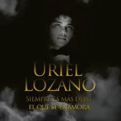 Siempre Es Más Débil El Que Se Enamora - Uriel Lozano