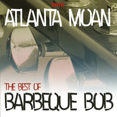 Atlanta Moan - The Best of Barbecue Bob - Barbecue Bob
