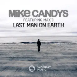 Last Man On Earth (feat. Max'C) - Single - Mike Candys Last Man On Earth (feat. Max'C) - Single - Mike Candys
