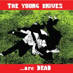 ...Are Dead - Young Knives ...Are Dead - Young Knives