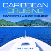 Caribbean Cruising - Smooth Jazz Cruise - 25 Tracks artwork