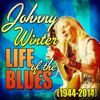 Life of the Blues (1944-2014) - Johnny Winter Life of the Blues (1944-2014) - Johnny Winter