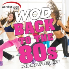 Workout Music Source - WOD Back to the 80s Workout Session (60 Min Non-Stop Mix for Fitness & Workout 130 BPM)