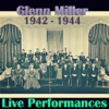Live Performances of Glenn Miller, 1942 - 1944 (Live)