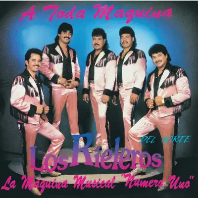 A Toda Maquina - Los Rieleros del Norte