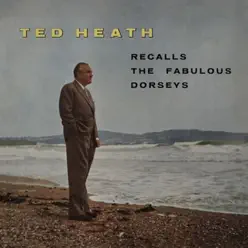 Ted Heath Recalls the Fabulous Dorseys - Ted Heath Ted Heath Recalls the Fabulous Dorseys - Ted Heath