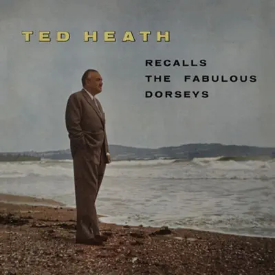 Ted Heath Recalls the Fabulous Dorseys - Ted Heath