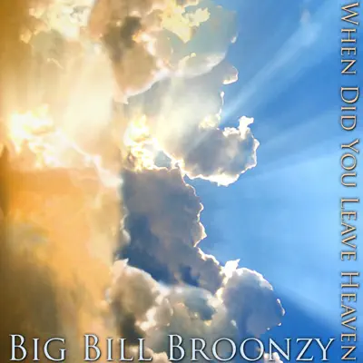 When Did You Leave Heaven - Single - Big Bill Broonzy