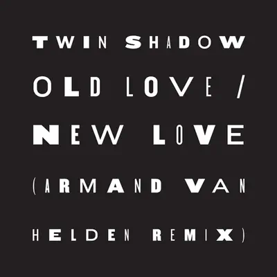 Old Love / New Love (feat. D'Angelo Lacy) [Armand Van Helden Remix] - Single - Twin Shadow