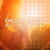 Chillout in Love - 100 Top Tracks
