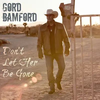 Don't Let Her Be Gone - Single - Gord Bamford