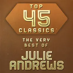 Top 45 Classics - The Very Best of Julie Andrews - Julie Andrews