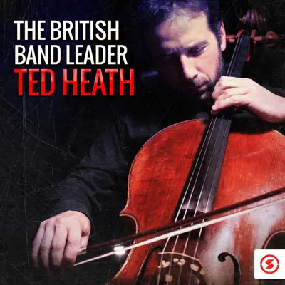 The British Bandleader: Ted Heath - Ted Heath