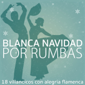 Blanca Navidad por Rumbas. 18 Villancicos Con Alegría Flamenca - Varios Artistas