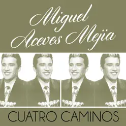Cuatro Caminos - Single - Miguel Aceves Mejía