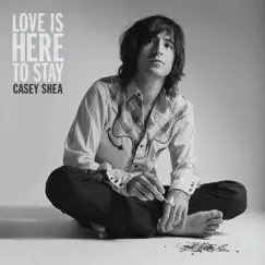 Love Is Here to Stay by Casey Shea album reviews, ratings, credits