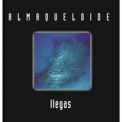 Almaqueloide - Llegas