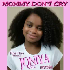 Mommy Don't Cry (Hope Version) [feat. Joniya Kee] - Single - John P. Kee