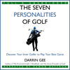 The Seven Personalities of Golf: Discover Your Inner Golfer to Play Your Best Game (Unabridged) - Darrin Gee