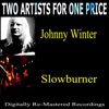 Two Artists For One Price - Johnny Winter & Slowburner