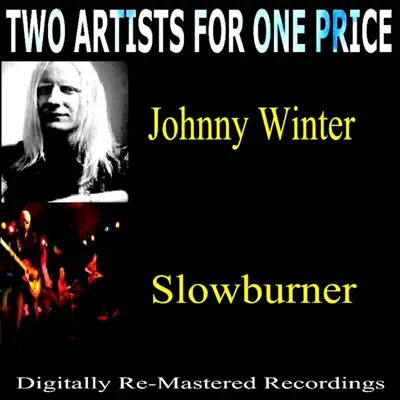 Two Artists For One Price - Johnny Winter & Slowburner - Johnny Winter Two Artists For One Price - Johnny Winter & Slowburner - Johnny Winter