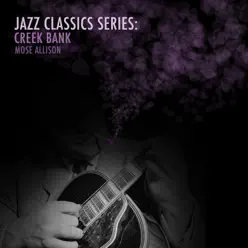 Jazz Classics Series: Creek Bank - Mose Allison Jazz Classics Series: Creek Bank - Mose Allison