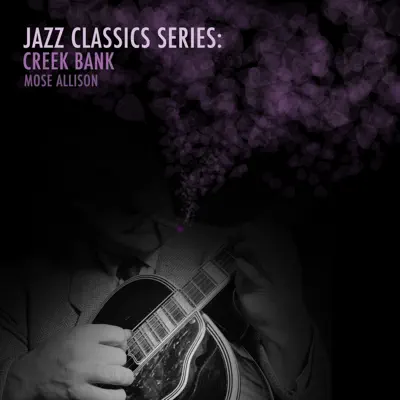 Jazz Classics Series: Creek Bank - Mose Allison Jazz Classics Series: Creek Bank - Mose Allison