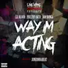 Way I'm Acting (feat. Philthy Rich & Boo Banga) - Single album lyrics, reviews, download