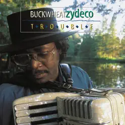 Trouble - Buckwheat Zydeco Trouble - Buckwheat Zydeco