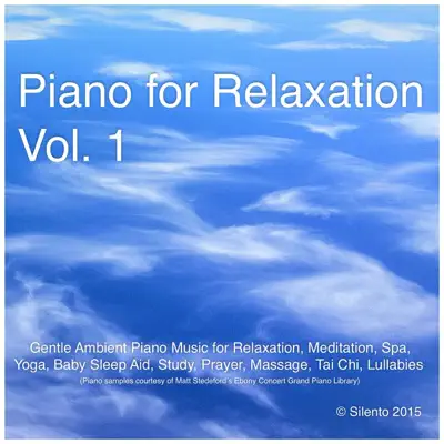 Piano for Relaxation, Vol. 1 (Gentle Ambient Piano Music for Relaxation, Meditation, Spa, Yoga, Baby Sleep Aid, Study, Prayer, Massage, Tai Chi, Lullabies) - Silentó Piano for Relaxation, Vol. 1 (Gentle Ambient Piano Music for Relaxation, Meditation, Spa, Yoga, Baby Sleep Aid, Study, Prayer, Massage, Tai Chi, Lullabies) - Silentó