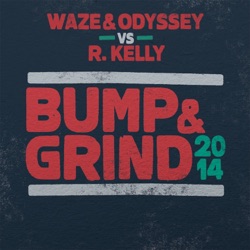 Waze & Odyssey & R. Kelly - Bump & Grind 2014 (Waze & Odyssey vs. R. Kelly)