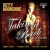 Dutty Moonshine - Takin it Back