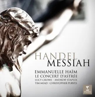 Handel: Messiah, HWV 56 by Lucy Crowe, Andrew Staples, Christopher Purves, Choeur du Concert d'Astrée, Orchestre du Concert d'Astrée & Emmanuelle Haïm album reviews, ratings, credits