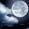 Mayan Moon Music for Sleep (Native Flute Songs) album lyrics, reviews, download
